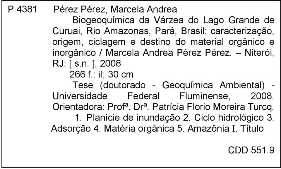 : il; 30 cm Tese (doutorado - Geoquímica Ambiental) - Universidade Federal Fluminense, 2008. Orientadora: Profª. Drª.