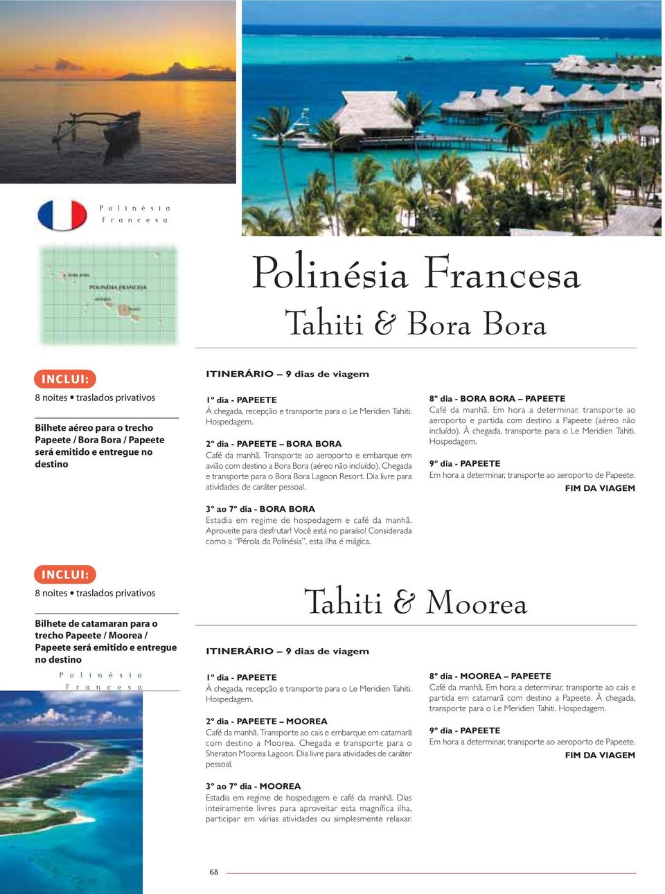 Chegada e transporte para o Bora Bora Lagoon Resort. Dia livre para atividades de caráter pessoal. 3º ao 7º dia - BORA BORA Estadia em regime de hospedagem e café da manhã. Aproveite para desfrutar!