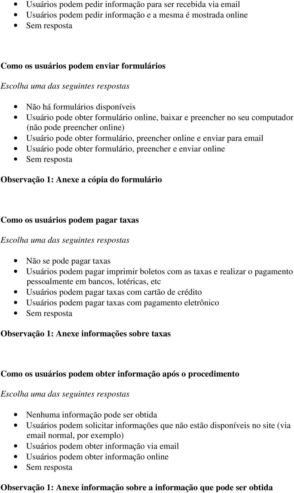 Usuário pode obter formulário, preencher e enviar online Observação 1: Anexe a cópia do formulário Como os usuários podem pagar taxas Escolha uma das seguintes respostas se pode pagar taxas Usuários