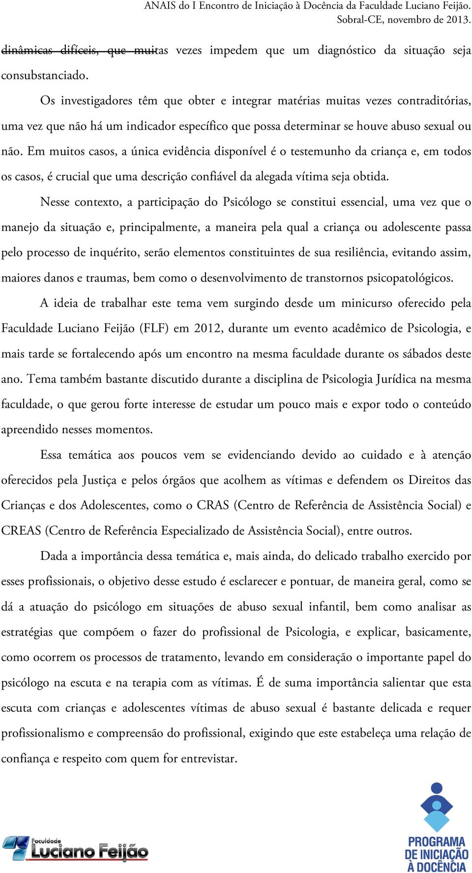 Em muitos casos, a única evidência disponível é o testemunho da criança e, em todos os casos, é crucial que uma descrição confiável da alegada vítima seja obtida.