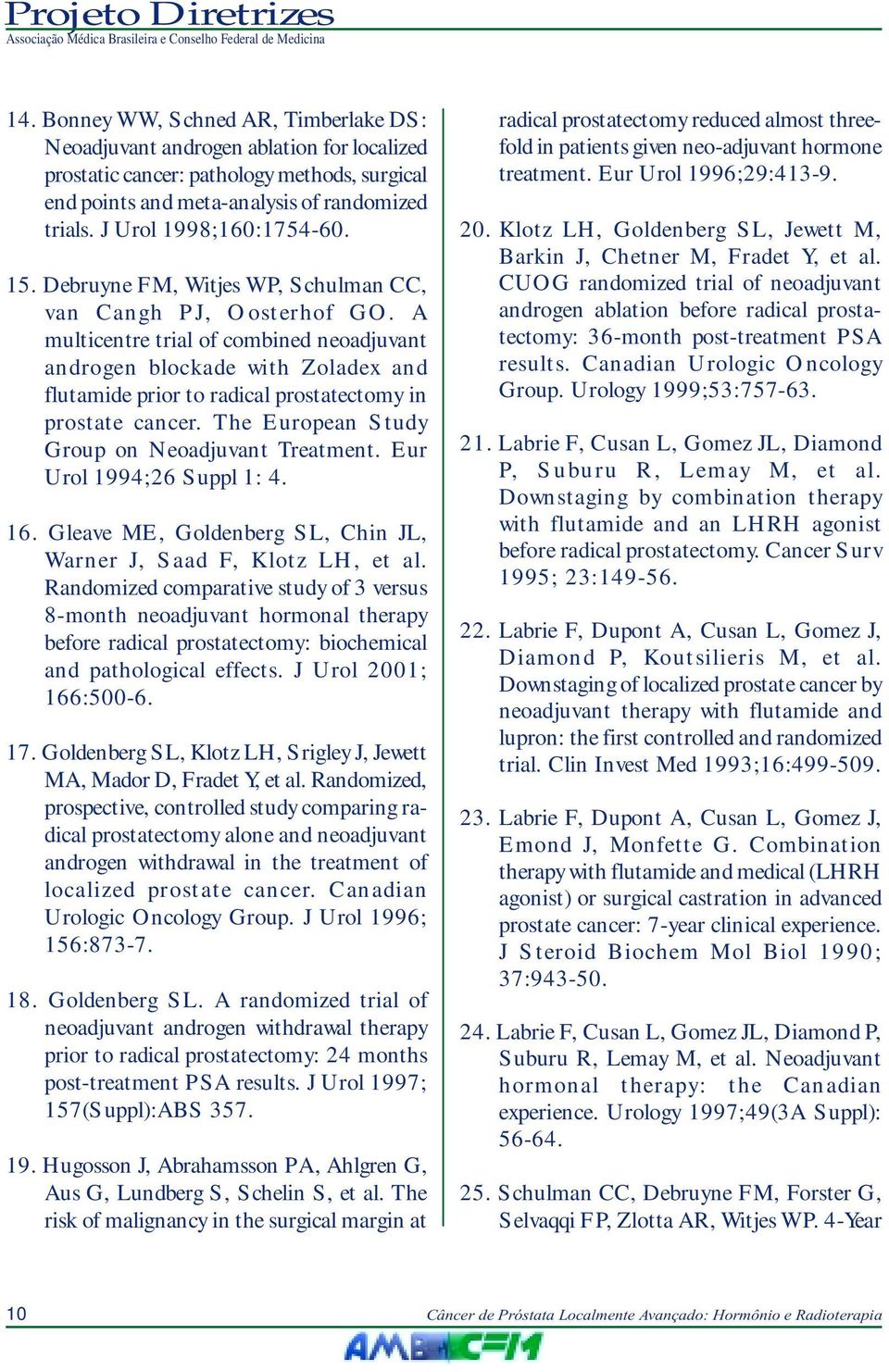 A multicentre trial of combined neoadjuvant androgen blockade with Zoladex and flutamide prior to radical prostatectomy in prostate cancer. The European Study Group on Neoadjuvant Treatment.