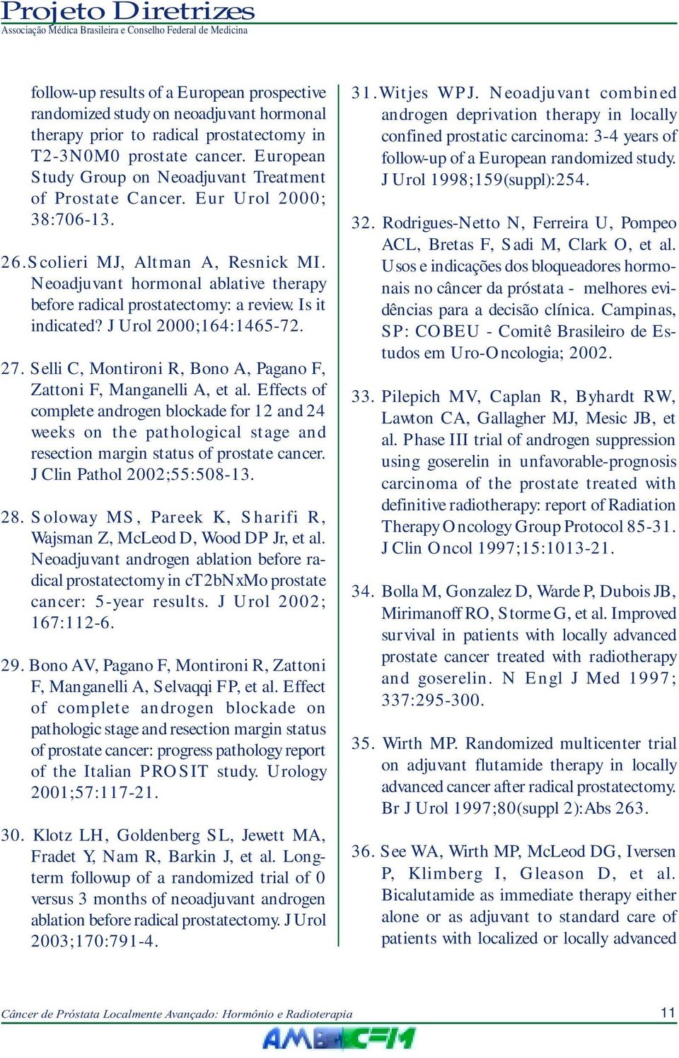 Neoadjuvant hormonal ablative therapy before radical prostatectomy: a review. Is it indicated? J Urol 2000;164:1465-72. 27. Selli C, Montironi R, Bono A, Pagano F, Zattoni F, Manganelli A, et al.