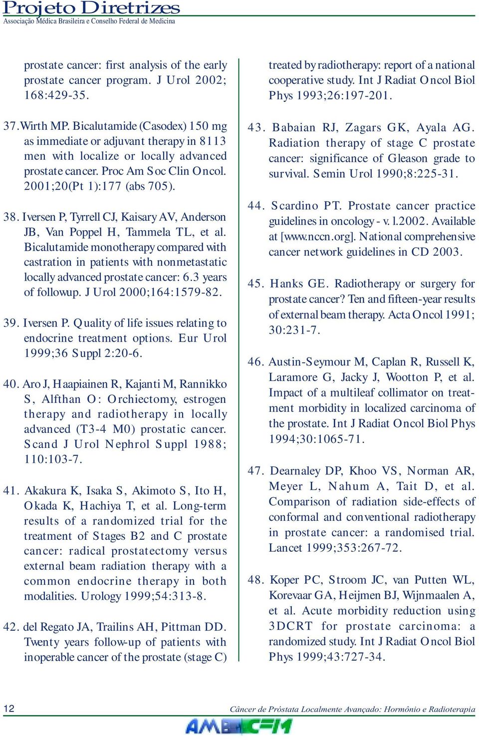 Iversen P, Tyrrell CJ, Kaisary AV, Anderson JB, Van Poppel H, Tammela TL, et al. Bicalutamide monotherapy compared with castration in patients with nonmetastatic locally advanced prostate cancer: 6.