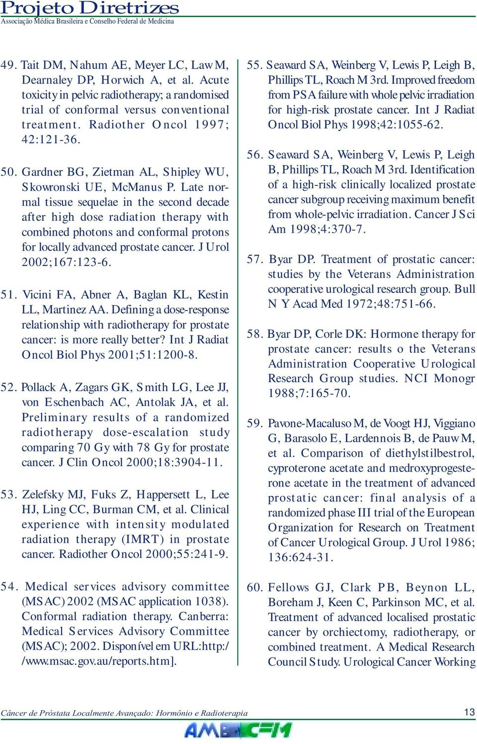 Late normal tissue sequelae in the second decade after high dose radiation therapy with combined photons and conformal protons for locally advanced prostate cancer. J Urol 2002;167:123-6. 51.