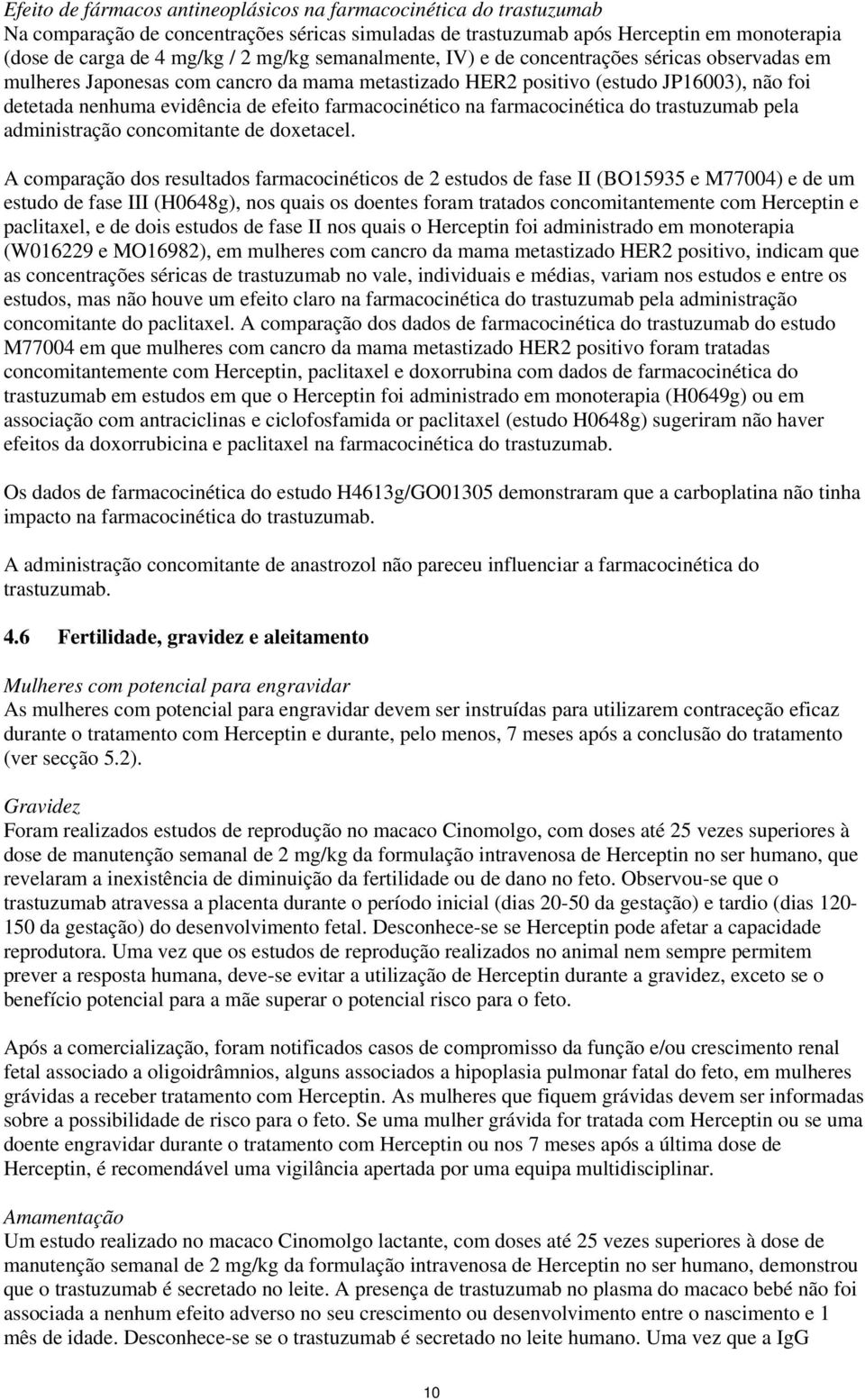 farmacocinético na farmacocinética do trastuzumab pela administração concomitante de doxetacel.
