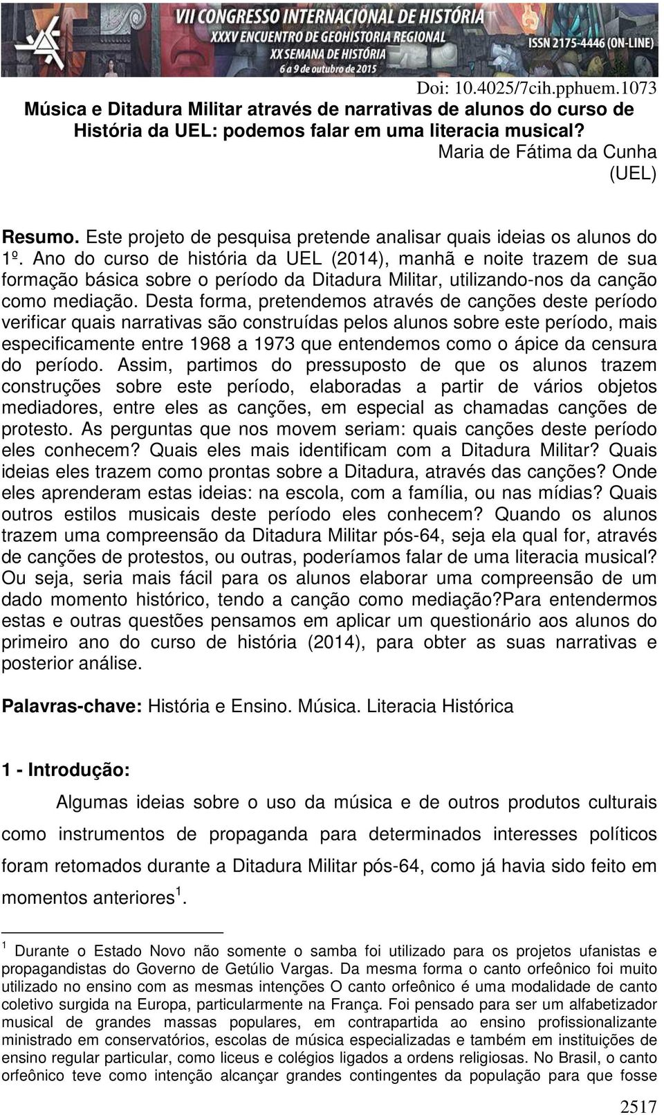 Ano do curso de história da UEL (2014), manhã e noite trazem de sua formação básica sobre o período da Ditadura Militar, utilizando-nos da canção como mediação.