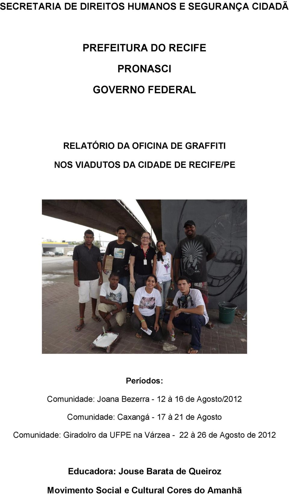 Bezerra - 12 à 16 de Agosto/2012 Comunidade: Caxangá - 17 à 21 de Agosto Comunidade: Giradolro da UFPE