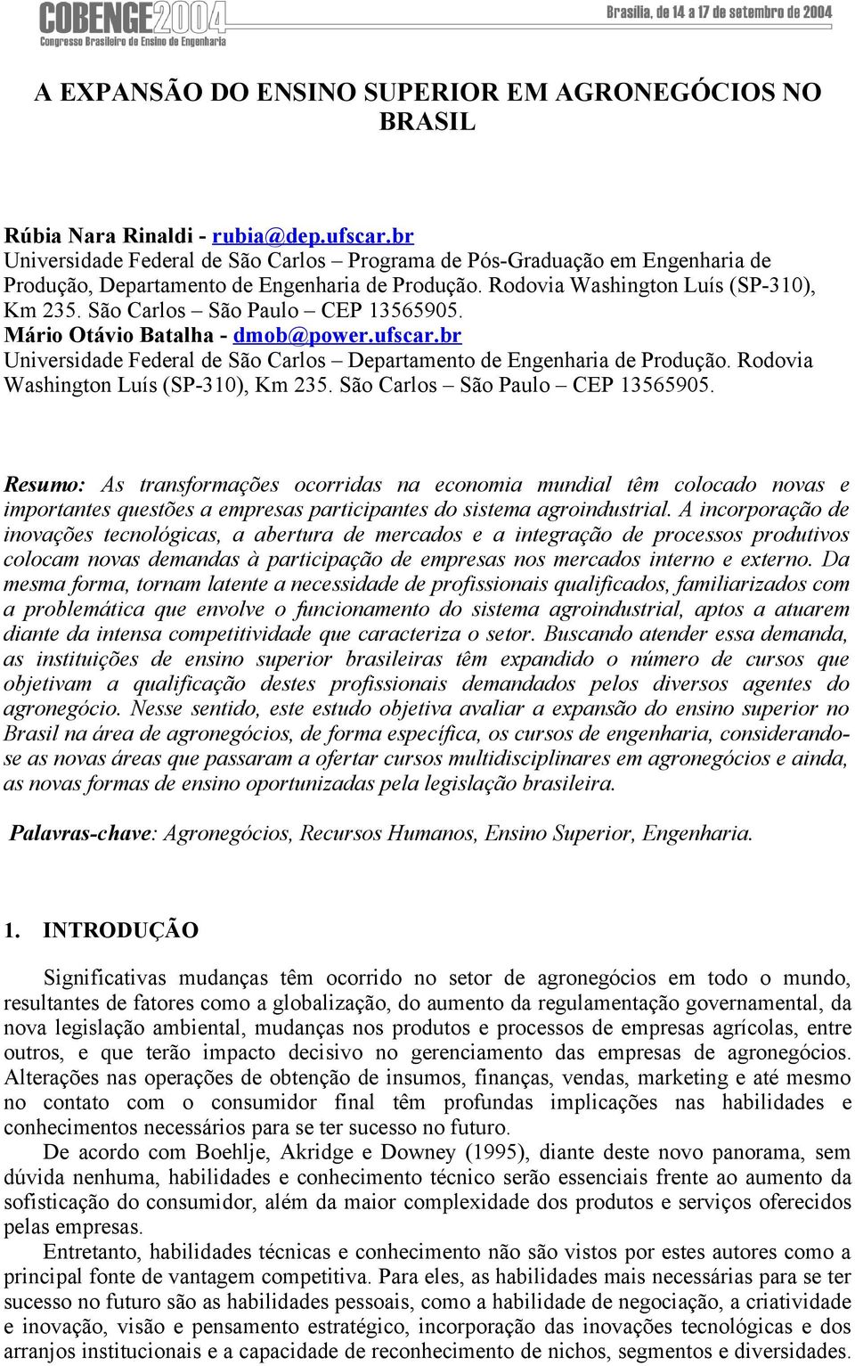 São Carlos São Paulo CEP 13565905. Mário Otávio Batalha - dmob@power.ufscar.br Universidade Federal de São Carlos Departamento de Engenharia de Produção. Rodovia Washington Luís (SP-310), Km 235.