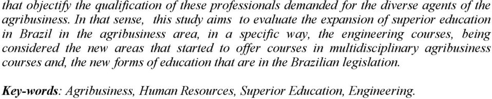 way, the engineering courses, being considered the new areas that started to offer courses in multidisciplinary agribusiness