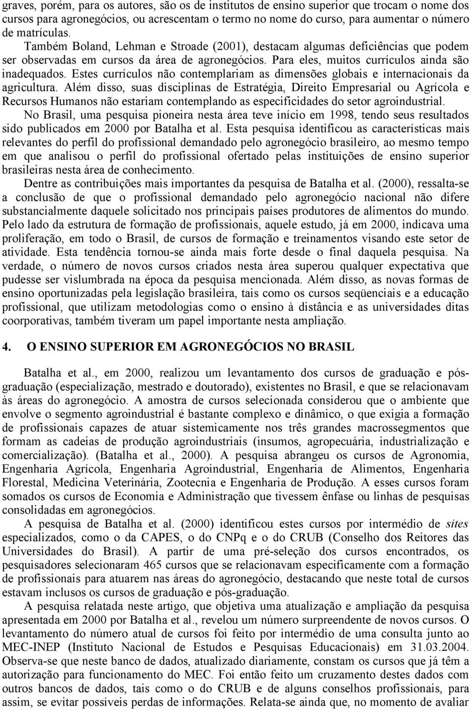 Estes currículos não contemplariam as dimensões globais e internacionais da agricultura.