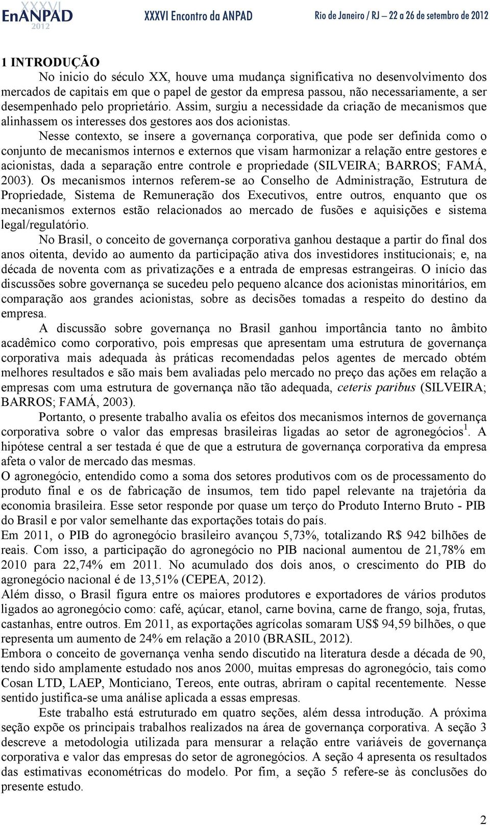 Nesse contexto, se insere a governança corporativa, que pode ser definida como o conjunto de mecanismos internos e externos que visam harmonizar a relação entre gestores e acionistas, dada a