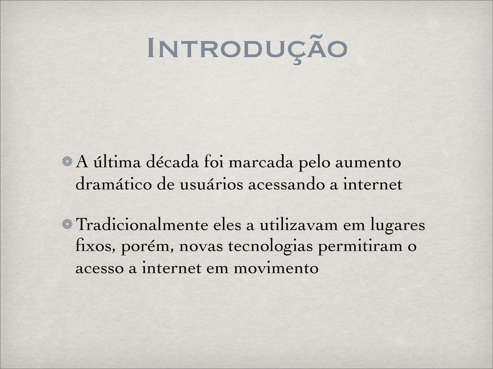 Tradicionalmente eles a utilizavam em lugares fixos,