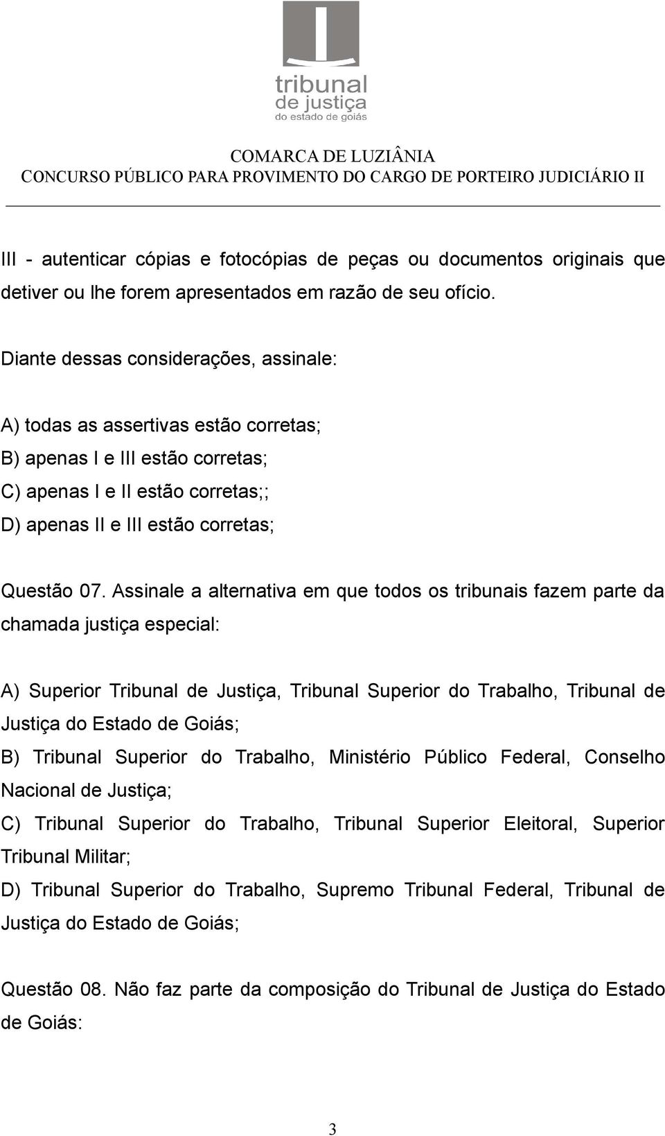 Assinale a alternativa em que todos os tribunais fazem parte da chamada justiça especial: A) Superior Tribunal de Justiça, Tribunal Superior do Trabalho, Tribunal de Justiça do Estado de Goiás; B)