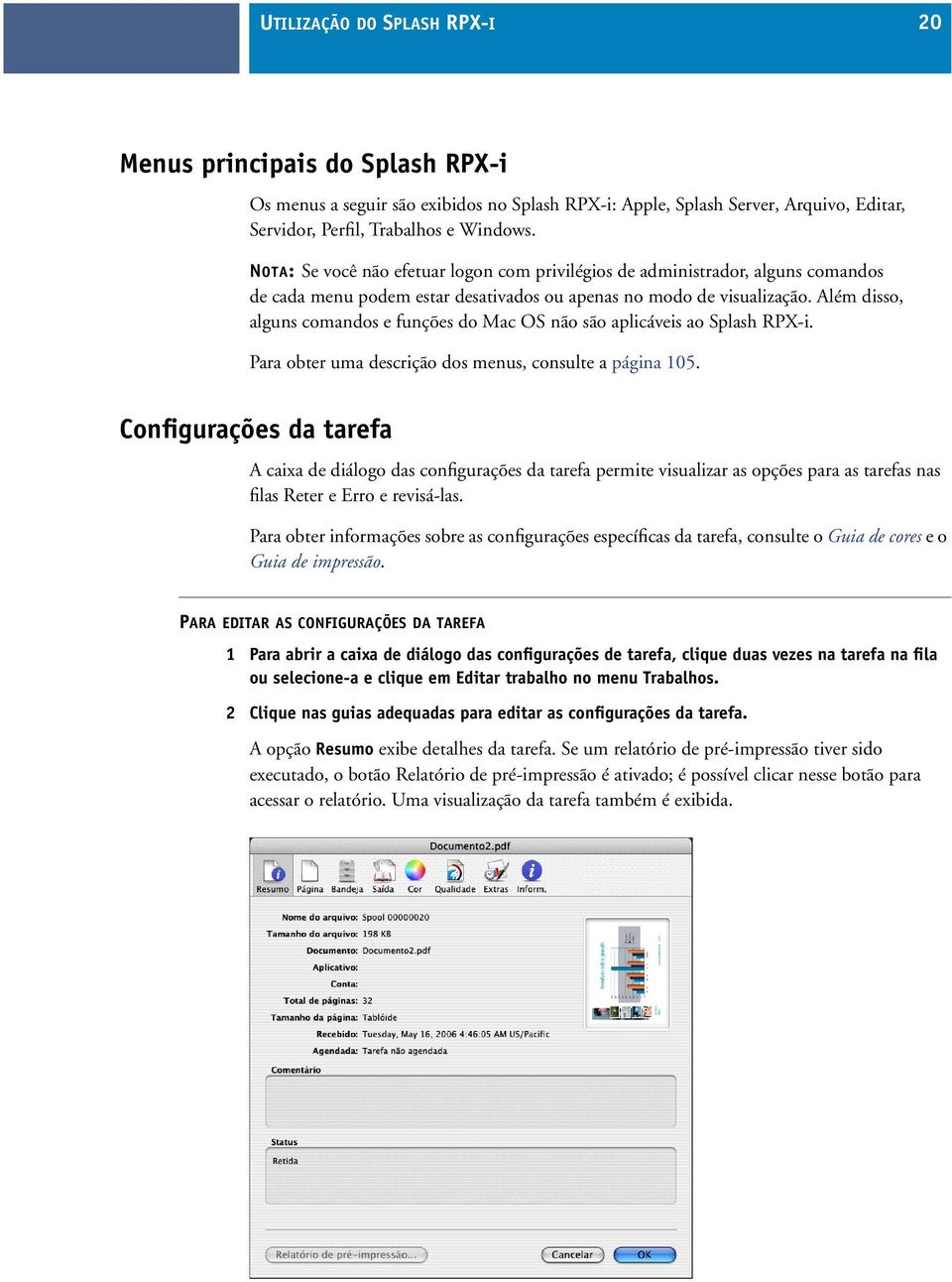 Além disso, alguns comandos e funções do Mac OS não são aplicáveis ao Splash RPX-i. Para obter uma descrição dos menus, consulte a página 105.
