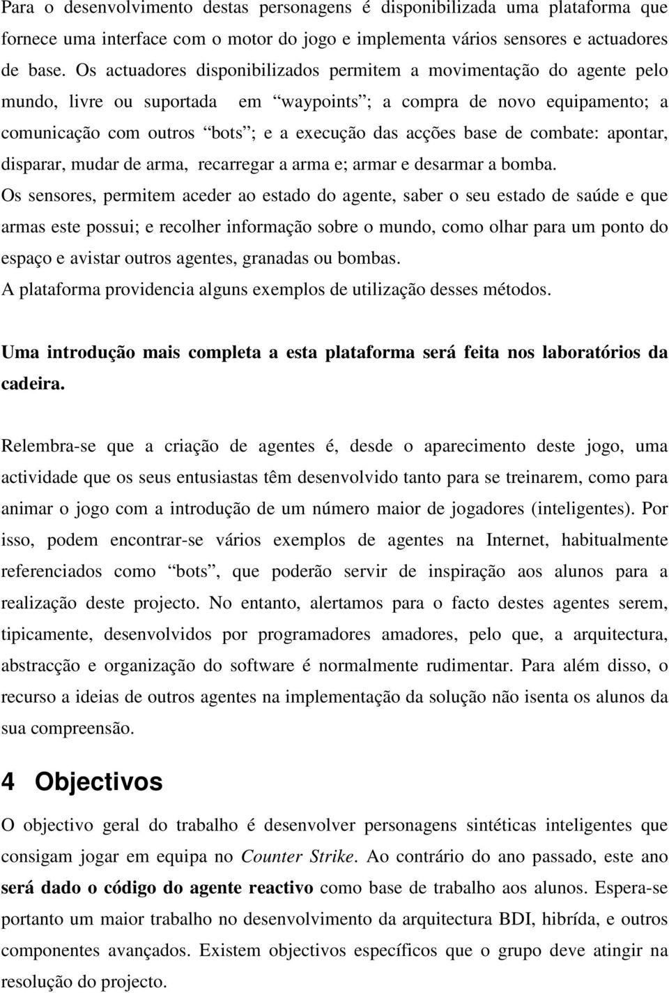 base de combate: apontar, disparar, mudar de arma, recarregar a arma e; armar e desarmar a bomba.