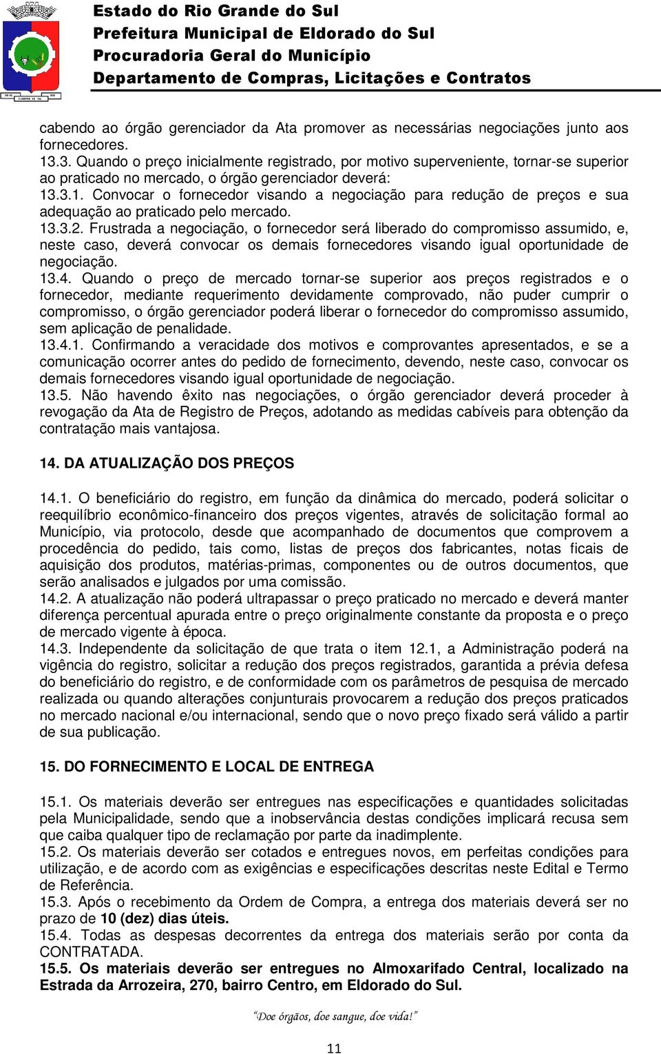 .3.1. Convocar o fornecedor visando a negociação para redução de preços e sua adequação ao praticado pelo mercado. 13.3.2.