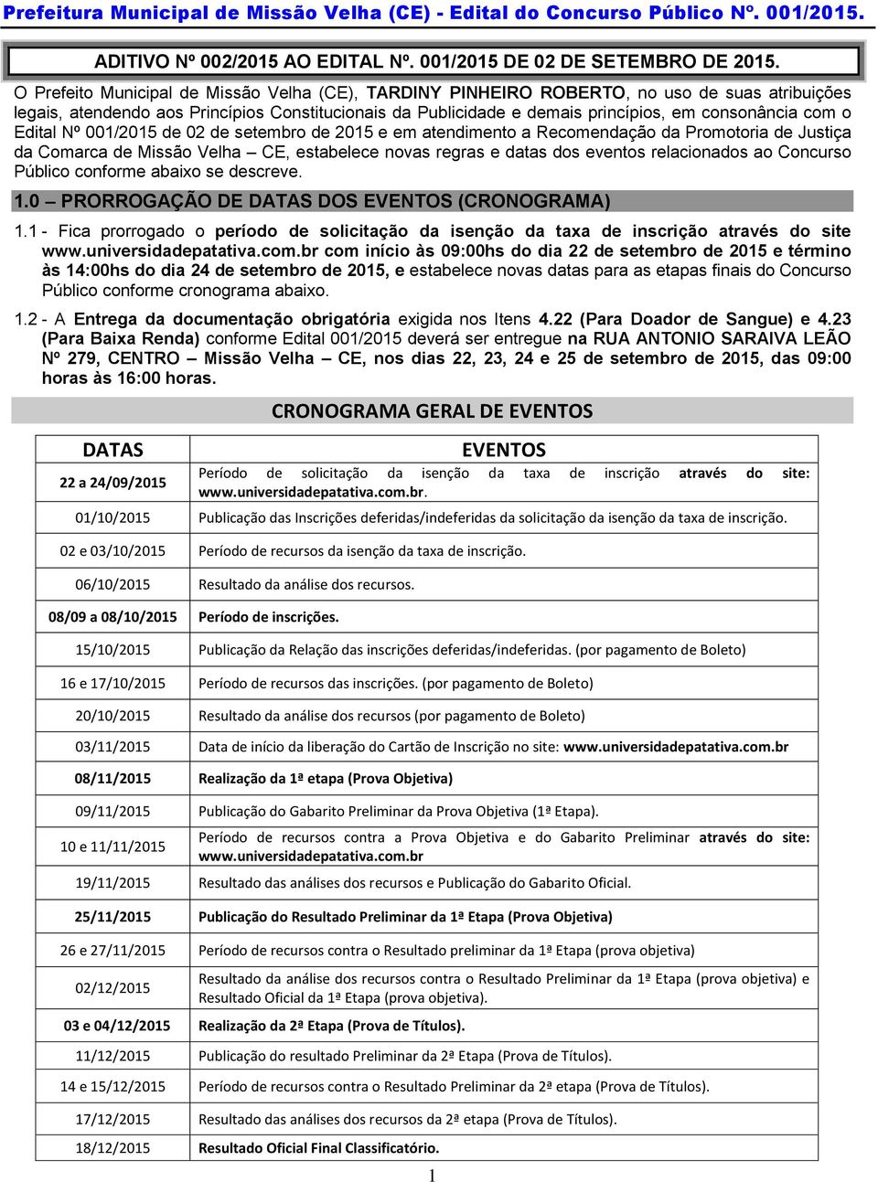 o Edital Nº 001/2015 de 02 de setembro de 2015 e em atendimento a Recomendação da Promotoria de Justiça da Comarca de Missão Velha CE, estabelece novas regras e datas dos eventos relacionados ao