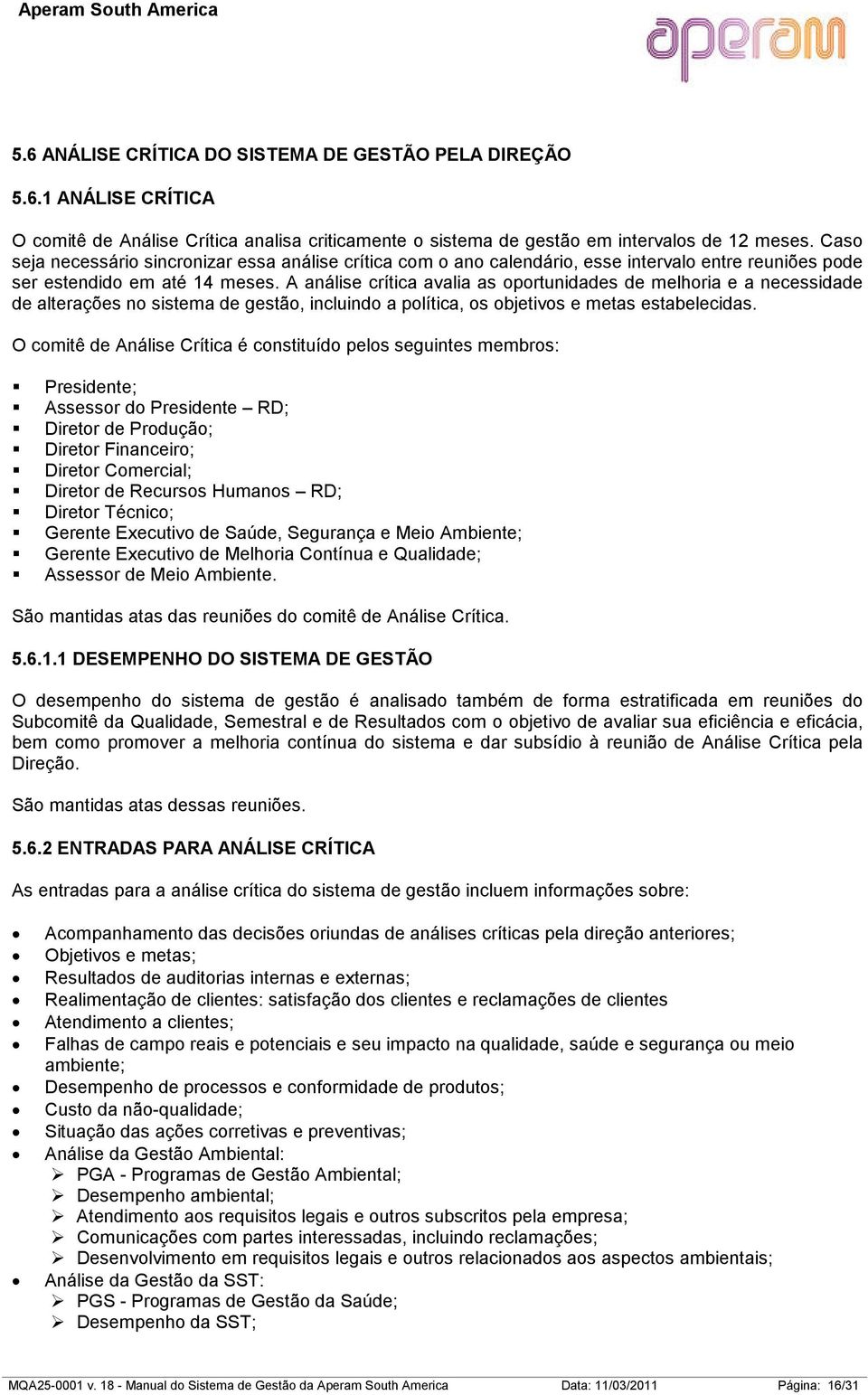 A análise crítica avalia as oportunidades de melhoria e a necessidade de alterações no sistema de gestão, incluindo a política, os objetivos e metas estabelecidas.