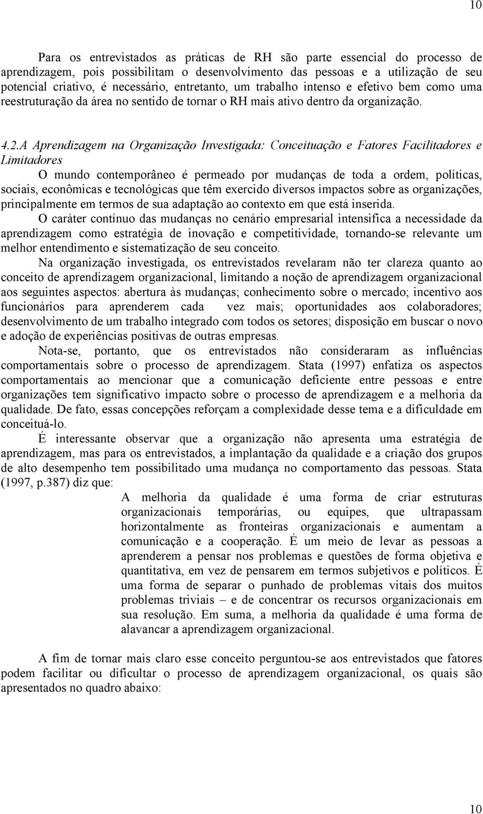 A Aprendizagem na Organização Investigada: Conceituação e Fatores Facilitadores e Limitadores O mundo contemporâneo é permeado por mudanças de toda a ordem, políticas, sociais, econômicas e