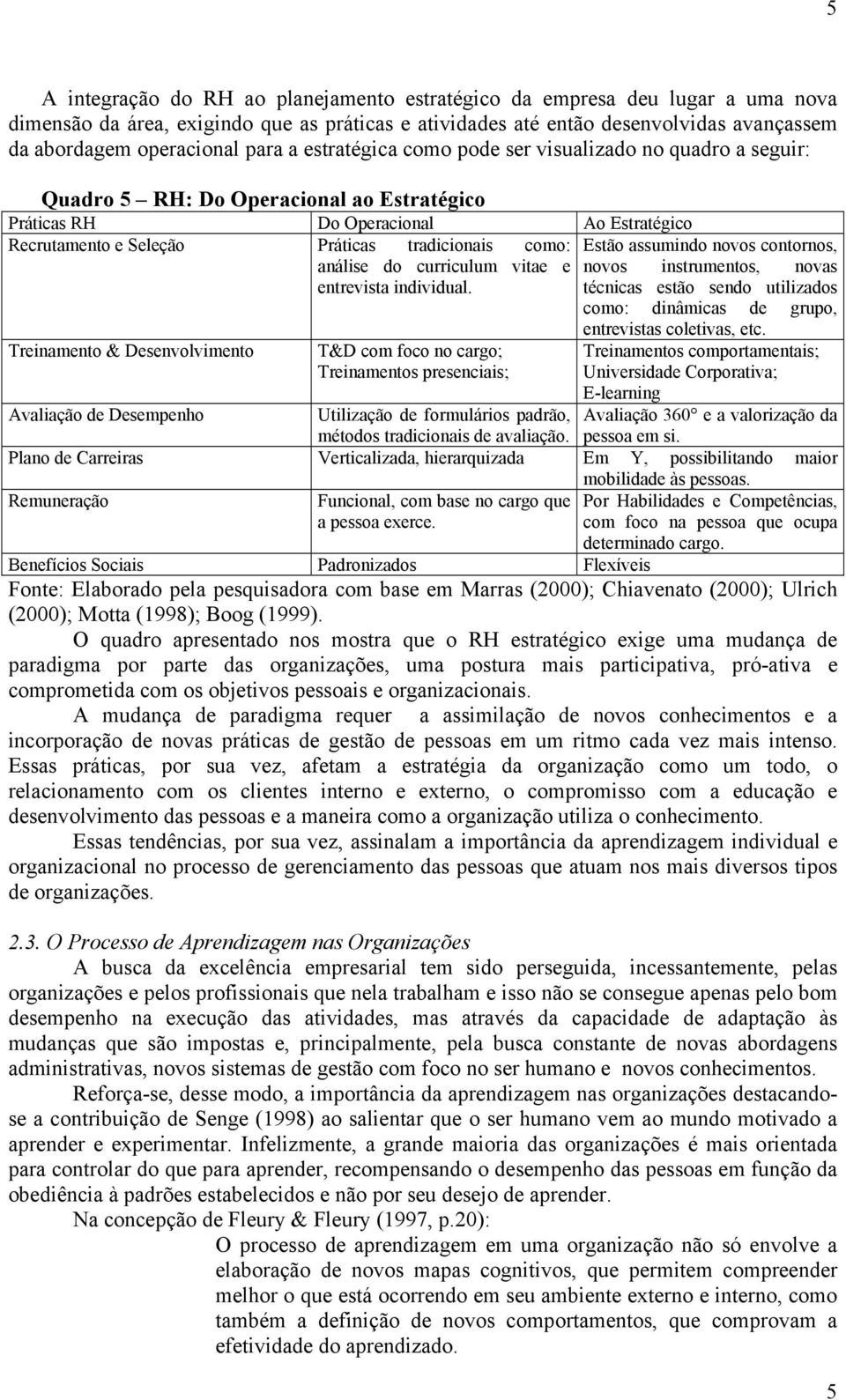 como: Estão assumindo novos contornos, análise do curriculum vitae e novos instrumentos, novas entrevista individual.