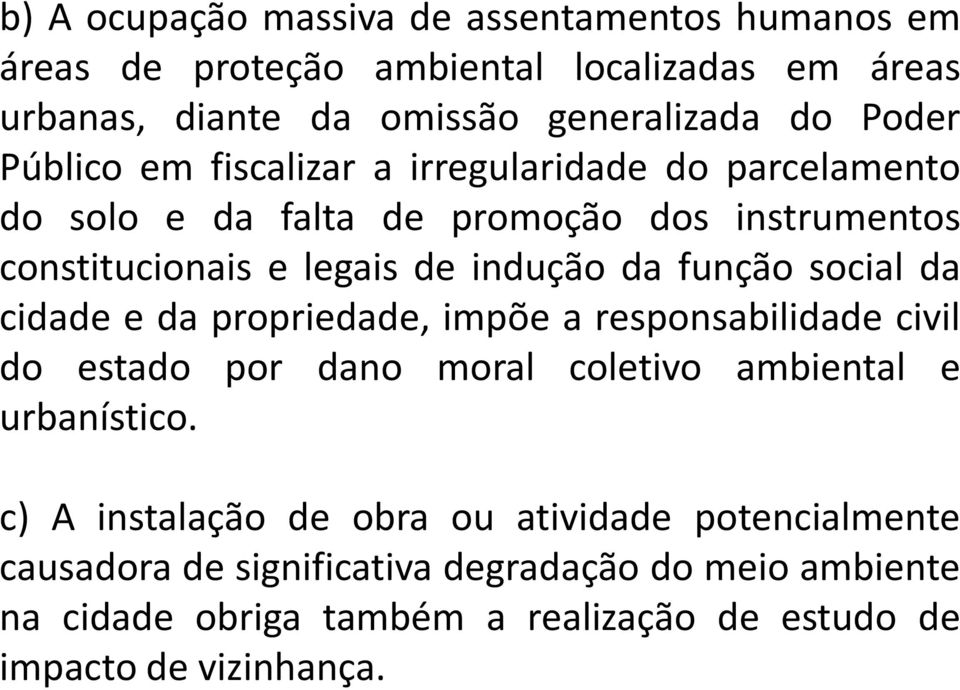 social da cidade e da propriedade, impõe a responsabilidade civil do estado por dano moral coletivo ambiental e urbanístico.