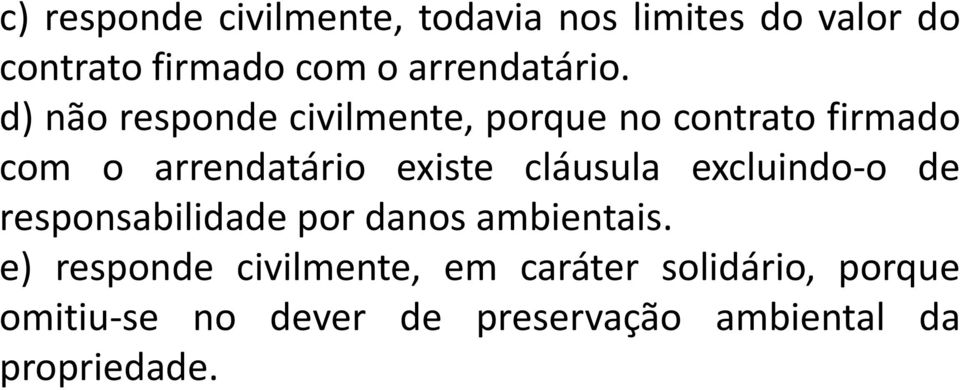 d) não responde civilmente, porque no contrato firmado com o arrendatário existe