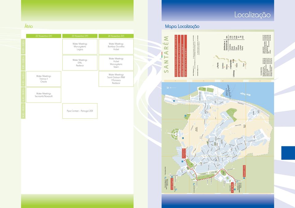 00 11.00 h 24 Novembro (5ª) 22 Novembro (3ª) Manusystems Logica Bombas Grundfos Hubel 11.30 13.00 h 23 Novembro (4ª) 10.00 11.00 h Mapa Localização 11.