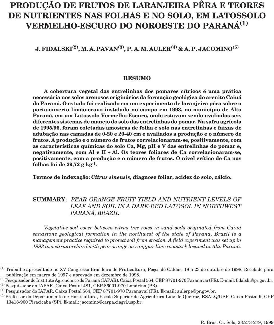 P. JACOMINO (5) RESUMO A cobertura vegetal das entrelinhas dos pomares cítricos é uma prática necessária nos solos arenosos originários da formação geológica do arenito Caiuá do Paraná.