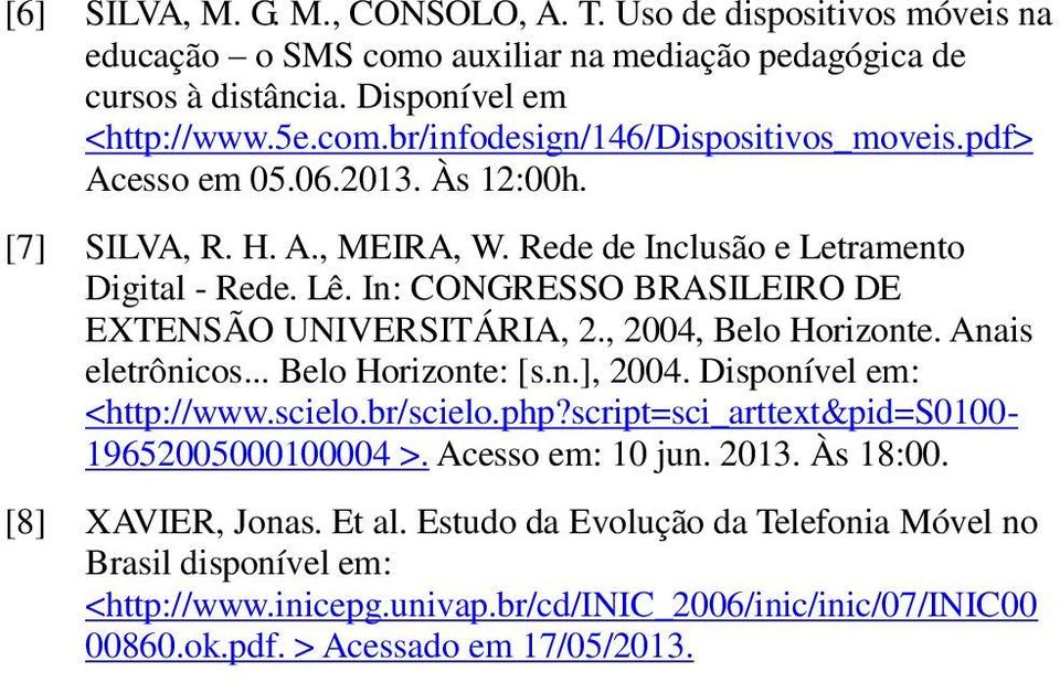 Anais eletrônicos... Belo Horizonte: [s.n.], 2004. Disponível em: <http://www.scielo.br/scielo.php?script=sci_arttext&pid=s0100-19652005000100004 >. Acesso em: 10 jun. 2013. Às 18:00.