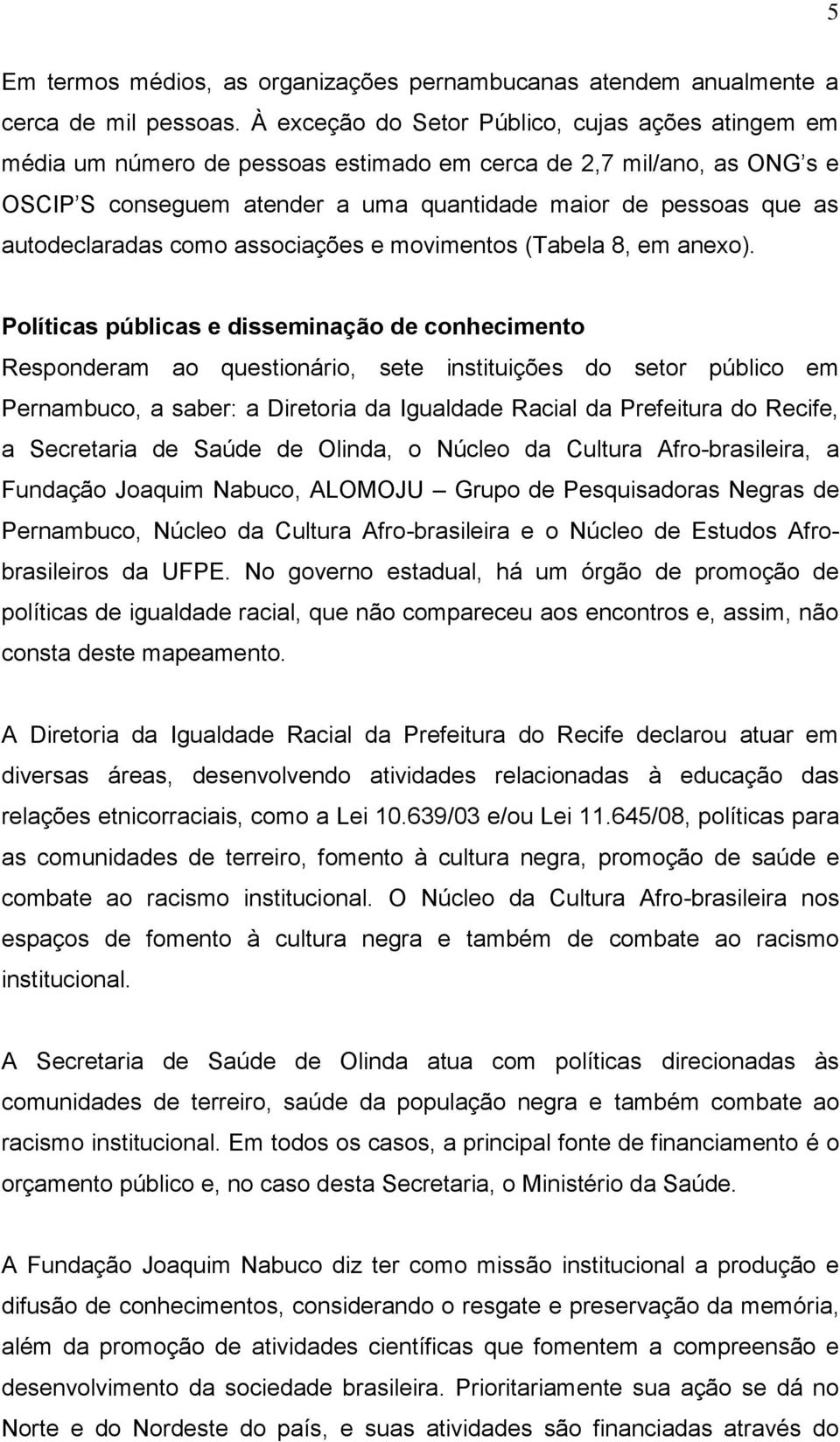 autodeclaradas como associações e movimentos (Tabela 8, em anexo).