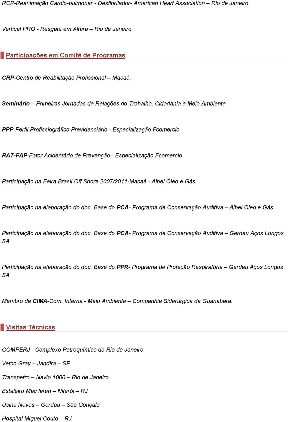 Seminário Primeiras Jornadas de Relações do Trabalho, Cidadania e Meio Ambiente PPP-Perfil Profissiográfico Previdenciário - Especialização Fcomercio RAT-FAP-Fator Acidentário de Prevenção -