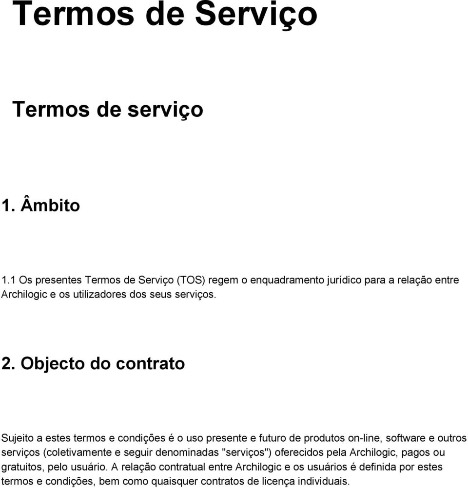 Objecto do contrato Sujeito a estes termos e condições é o uso presente e futuro de produtos on line, software e outros serviços (coletivamente