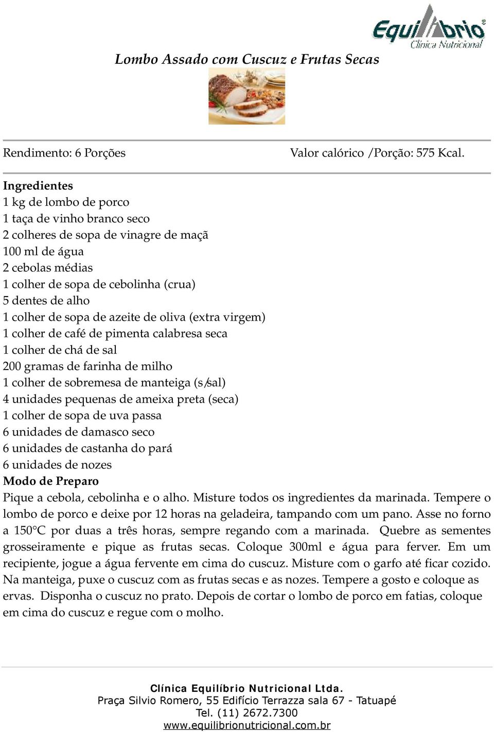 azeite de oliva (extra virgem) 1 colher de café de pimenta calabresa seca 1 colher de chá de sal 200 gramas de farinha de milho 1 colher de sobremesa de manteiga (s/sal) 4 unidades pequenas de ameixa