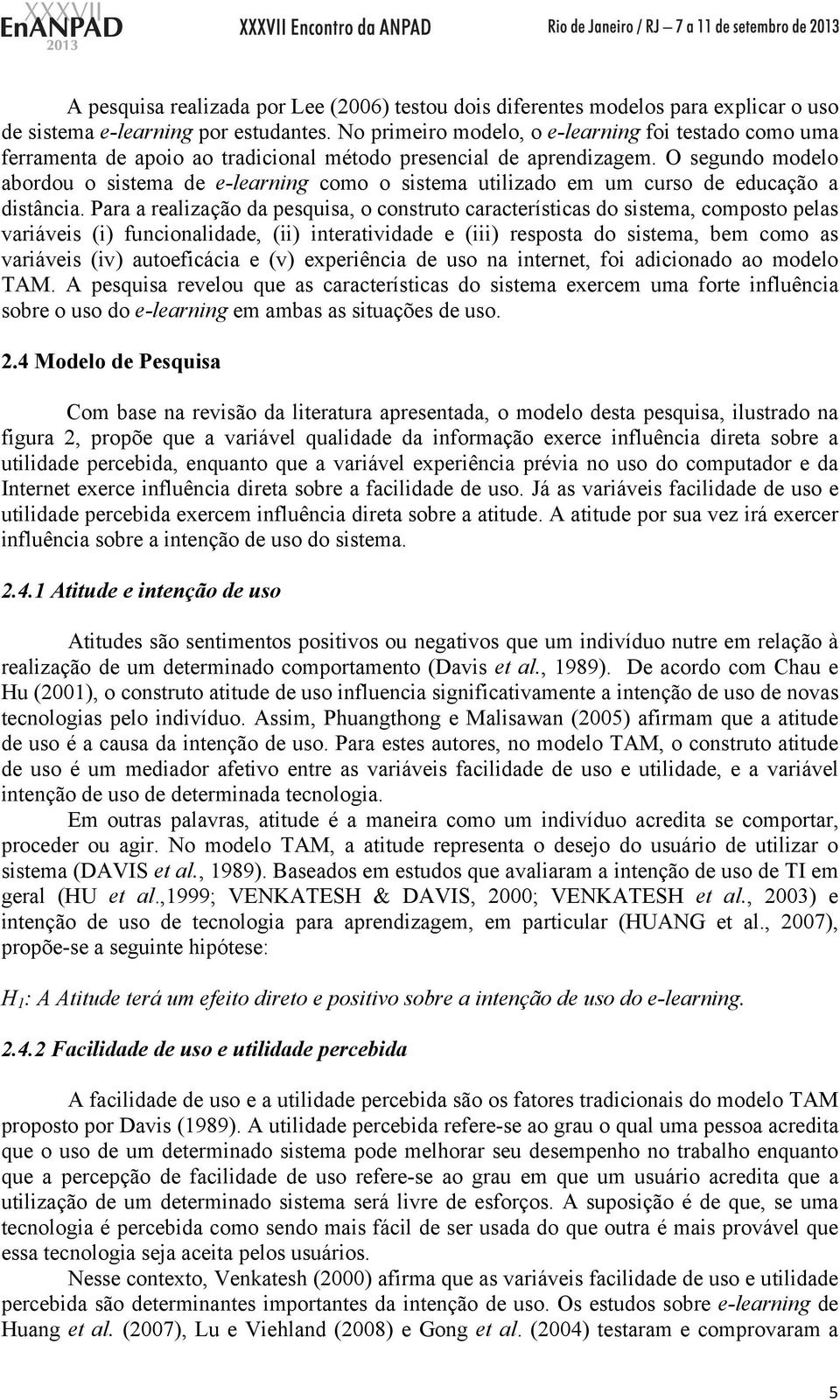 O segundo modelo abordou o sistema de e-learning como o sistema utilizado em um curso de educação a distância.