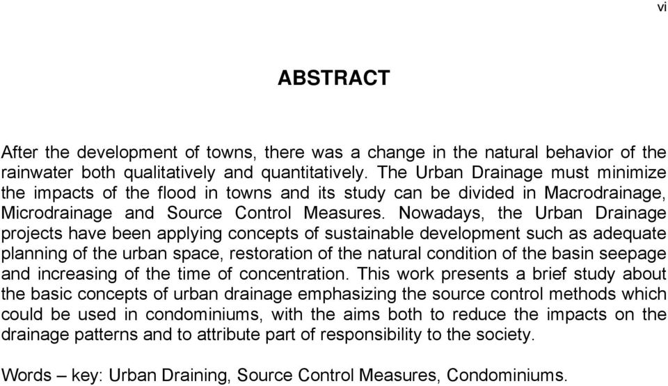 Nowadays, the Urban Drainage projects have been applying concepts of sustainable development such as adequate planning of the urban space, restoration of the natural condition of the basin seepage