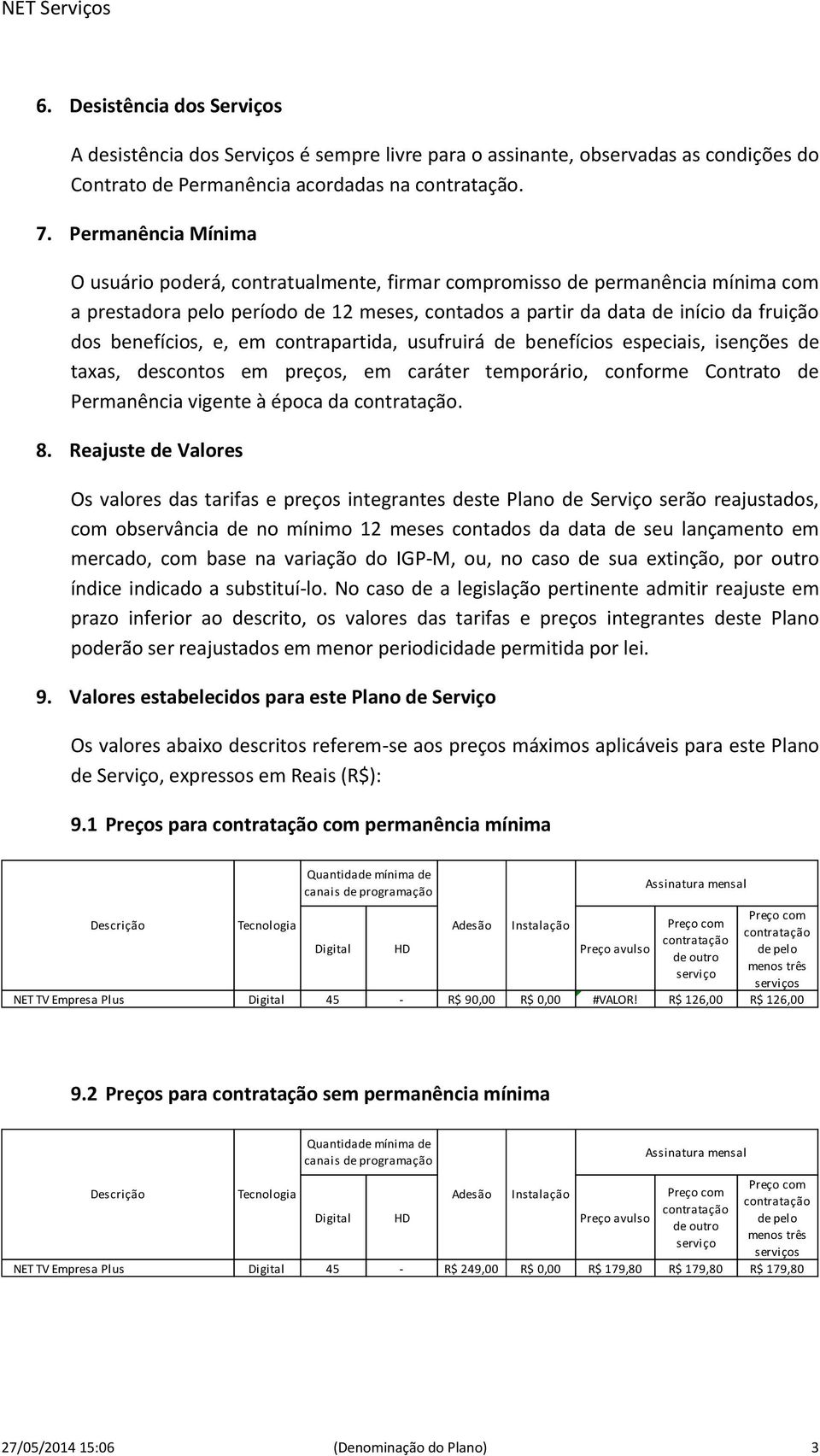 benefícios, e, em contrapartida, usufruirá de benefícios especiais, isenções de taxas, descontos em preços, em caráter temporário, conforme Contrato de Permanência vigente à época da. 8.