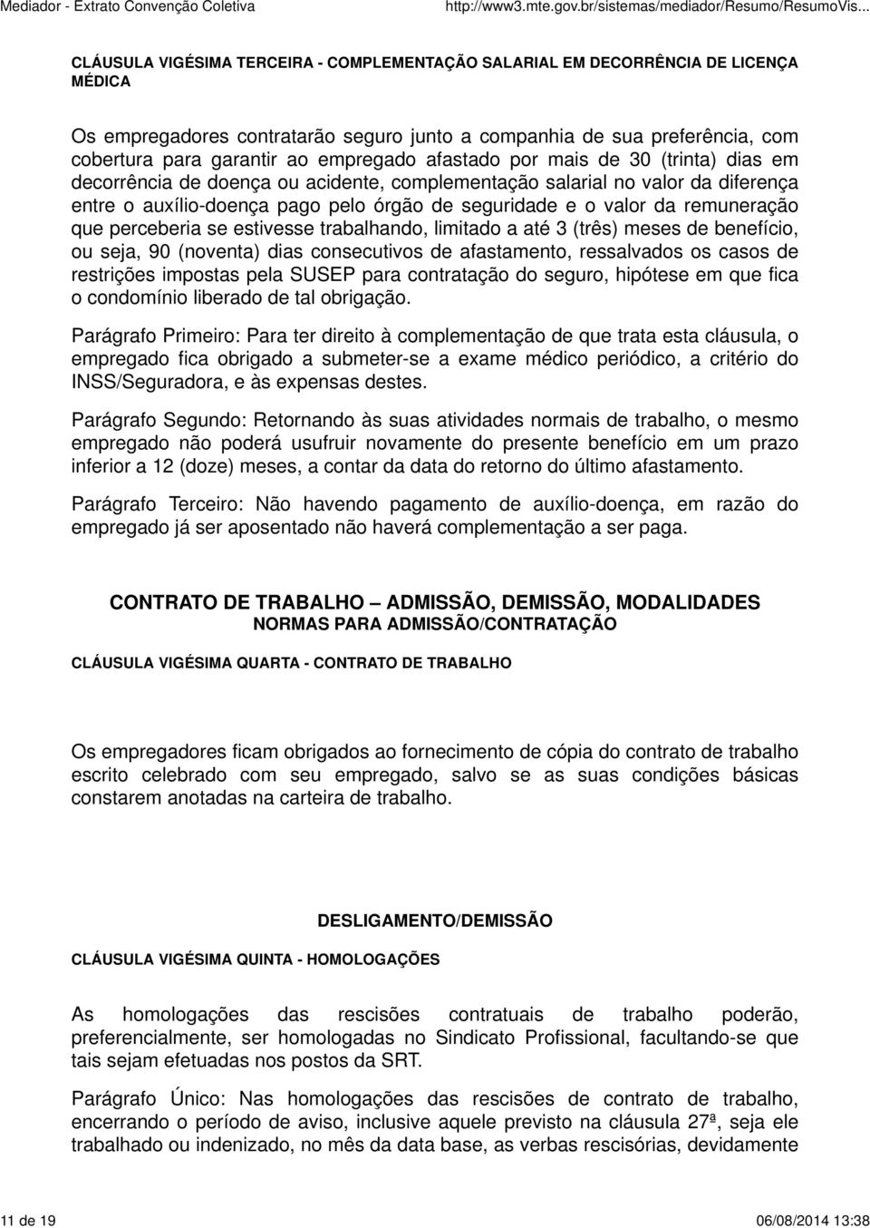 seguridade e o valor da remuneração que perceberia se estivesse trabalhando, limitado a até 3 (três) meses de benefício, ou seja, 90 (noventa) dias consecutivos de afastamento, ressalvados os casos