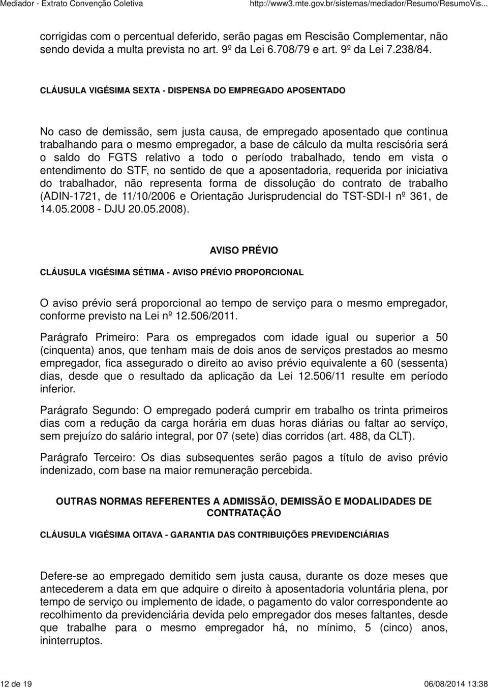 rescisória será o saldo do FGTS relativo a todo o período trabalhado, tendo em vista o entendimento do STF, no sentido de que a aposentadoria, requerida por iniciativa do trabalhador, não representa