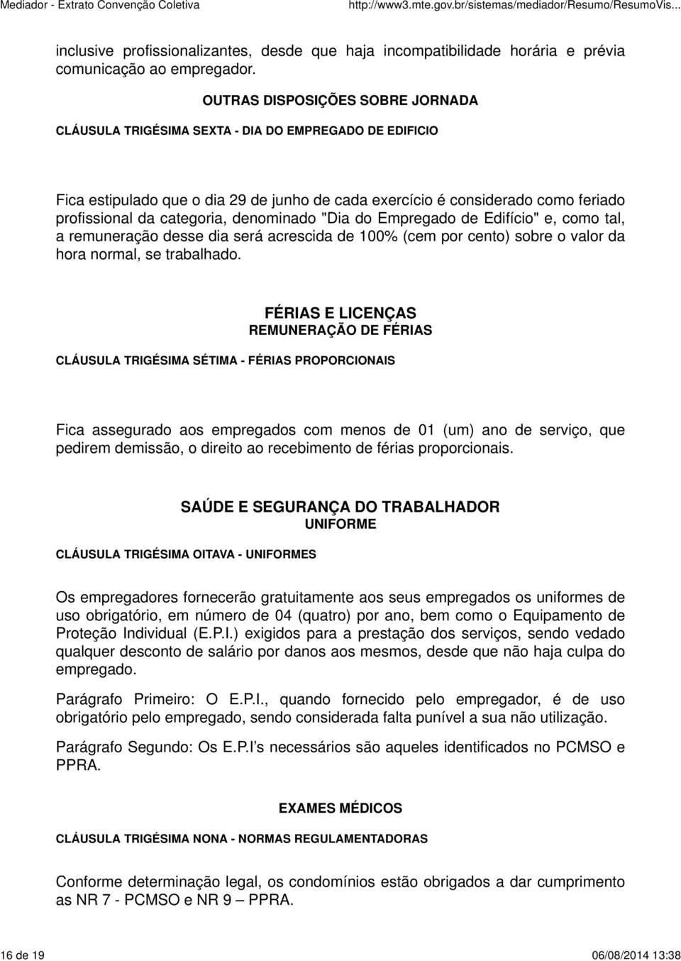 denominado "Dia do Empregado de Edifício" e, como tal, a remuneração desse dia será acrescida de 100% (cem por cento) sobre o valor da hora normal, se trabalhado.