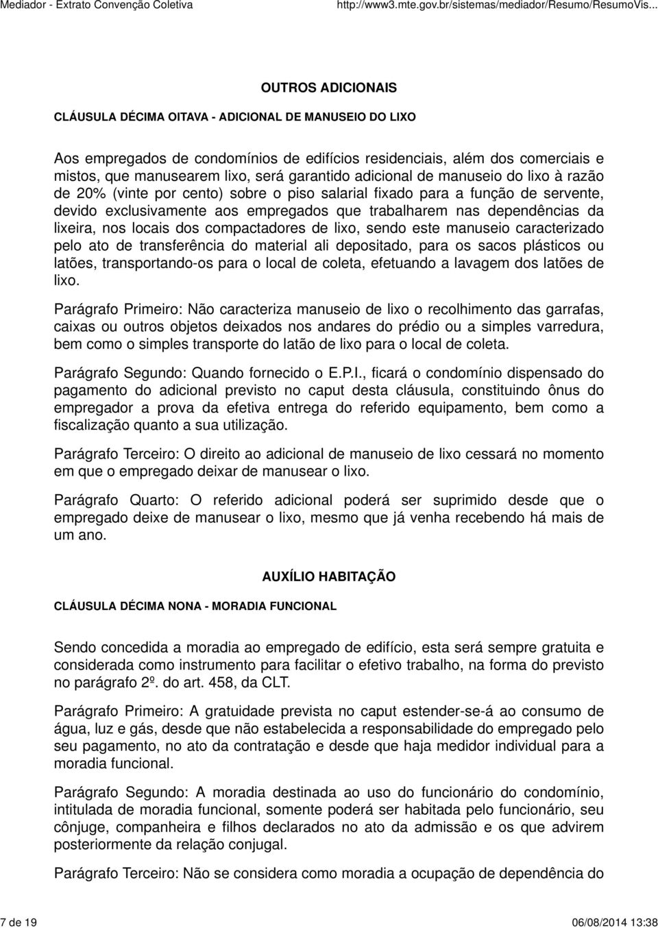 dependências da lixeira, nos locais dos compactadores de lixo, sendo este manuseio caracterizado pelo ato de transferência do material ali depositado, para os sacos plásticos ou latões,