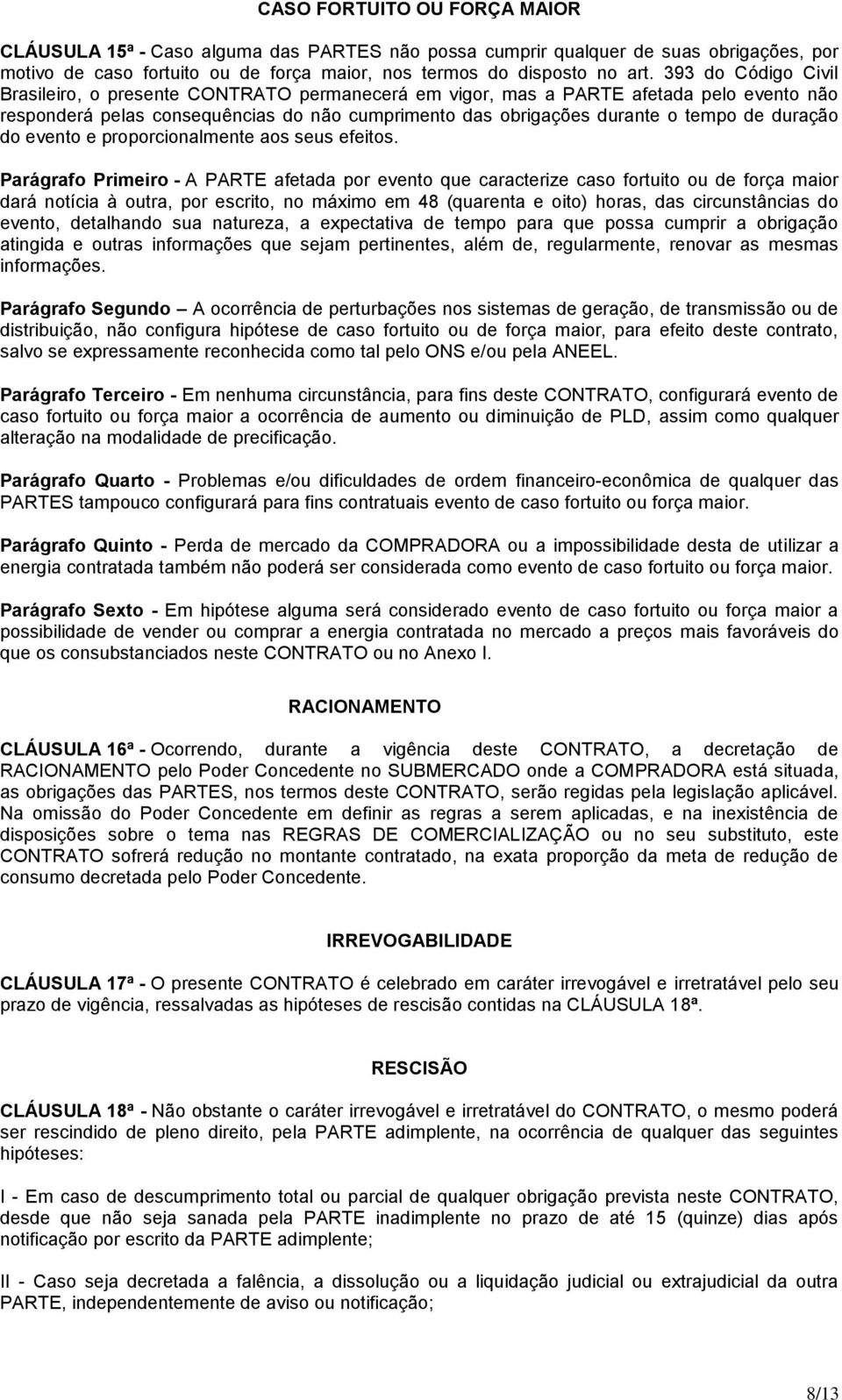 duração do evento e proporcionalmente aos seus efeitos.