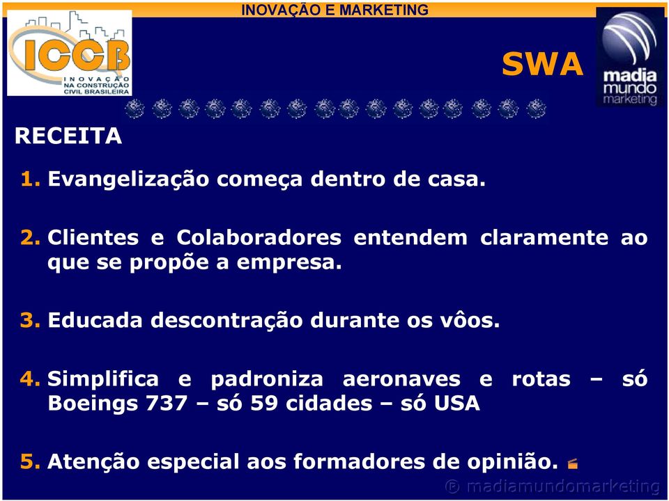 3. Educada descontração durante os vôos. 4.