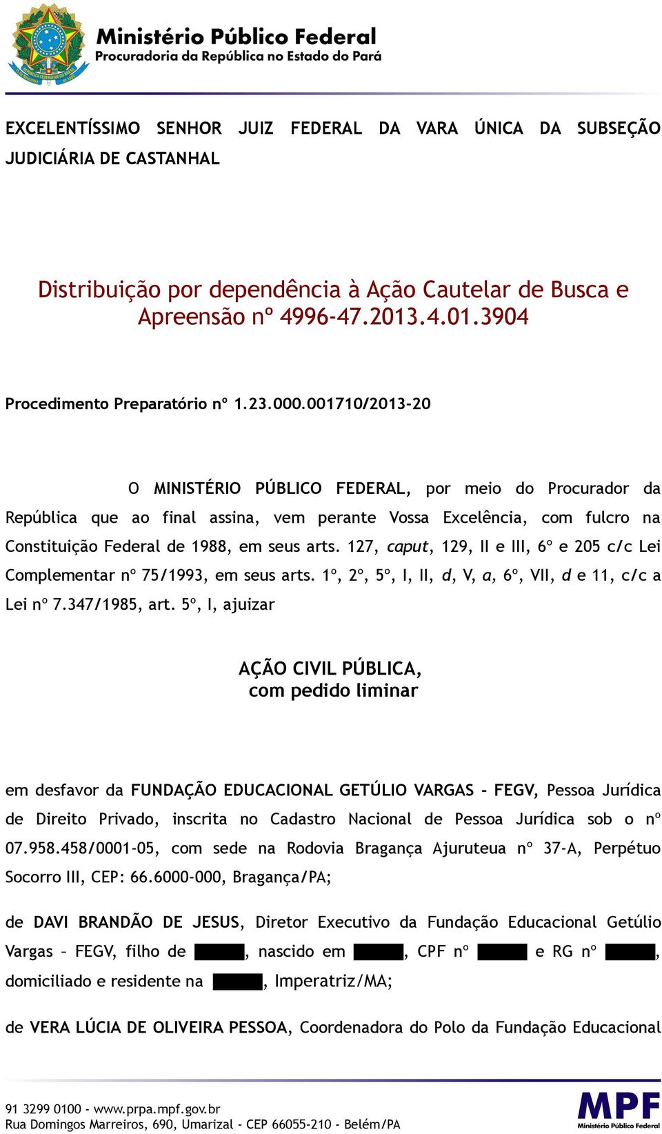 001710/2013-20 O MINISTÉRIO PÚBLICO FEDERAL, por meio do Procurador da República que ao final assina, vem perante Vossa Excelência, com fulcro na Constituição Federal de 1988, em seus arts.