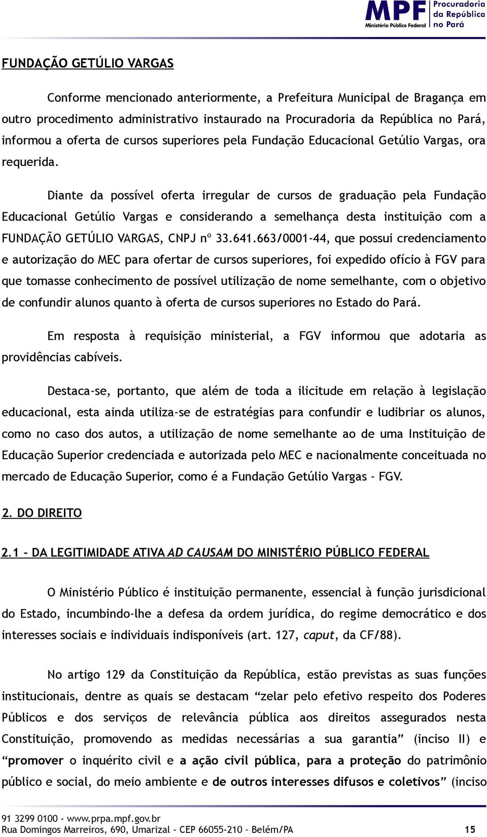 Diante da possível oferta irregular de cursos de graduação pela Fundação Educacional Getúlio Vargas e considerando a semelhança desta instituição com a FUNDAÇÃO GETÚLIO VARGAS, CNPJ nº 33.641.