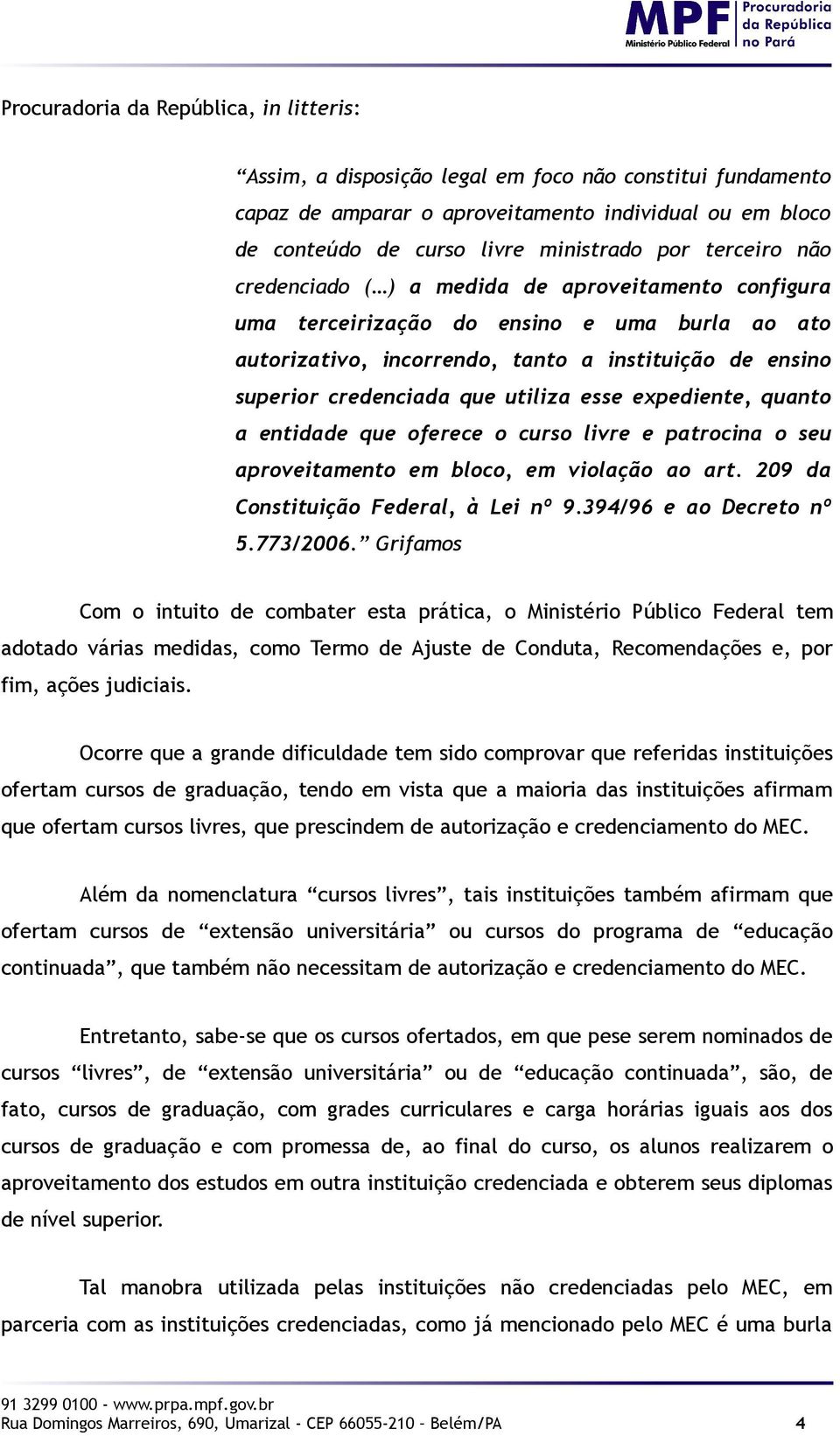 utiliza esse expediente, quanto a entidade que oferece o curso livre e patrocina o seu aproveitamento em bloco, em violação ao art. 209 da Constituição Federal, à Lei nº 9.394/96 e ao Decreto nº 5.