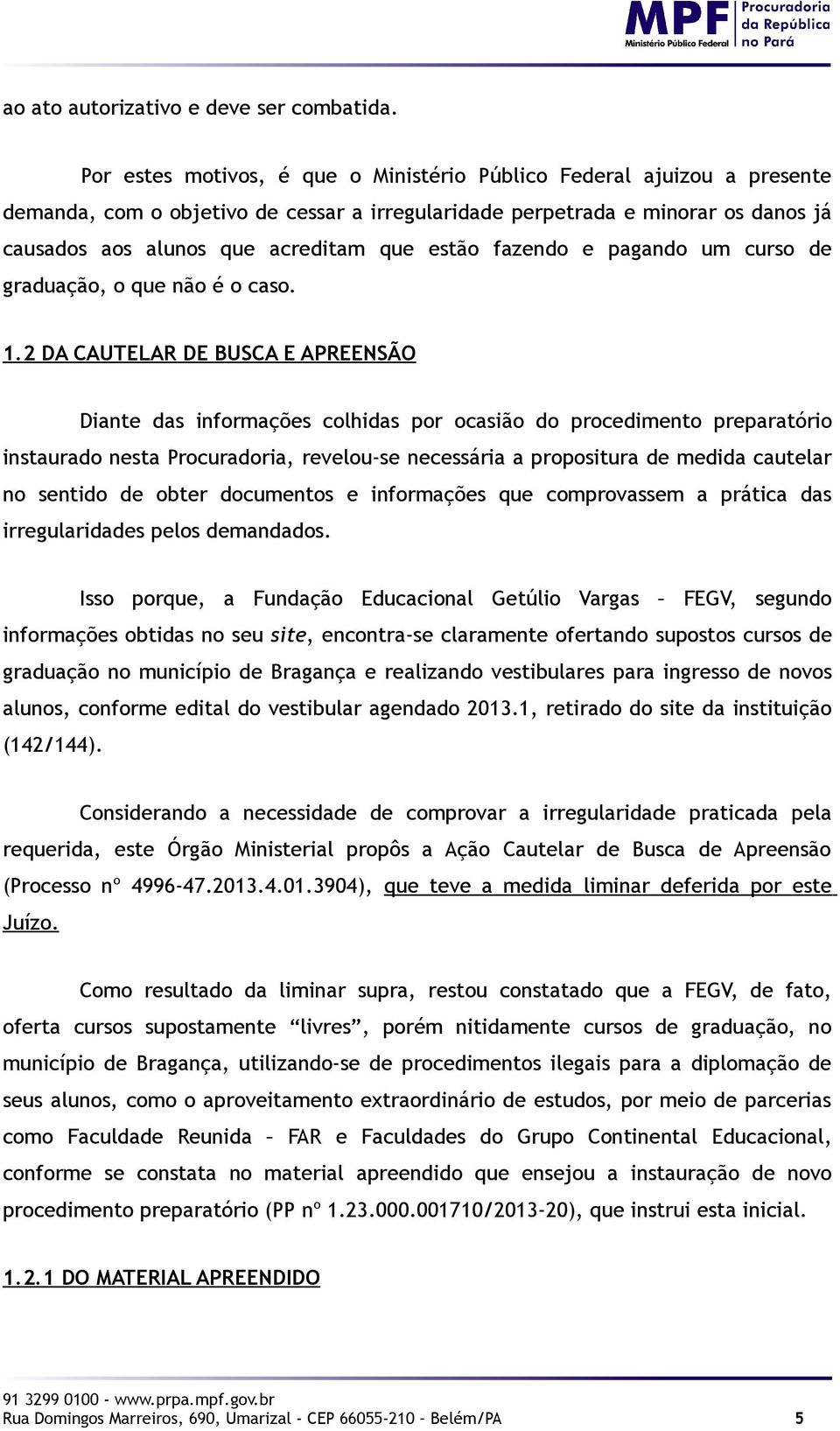 estão fazendo e pagando um curso de graduação, o que não é o caso. 1.