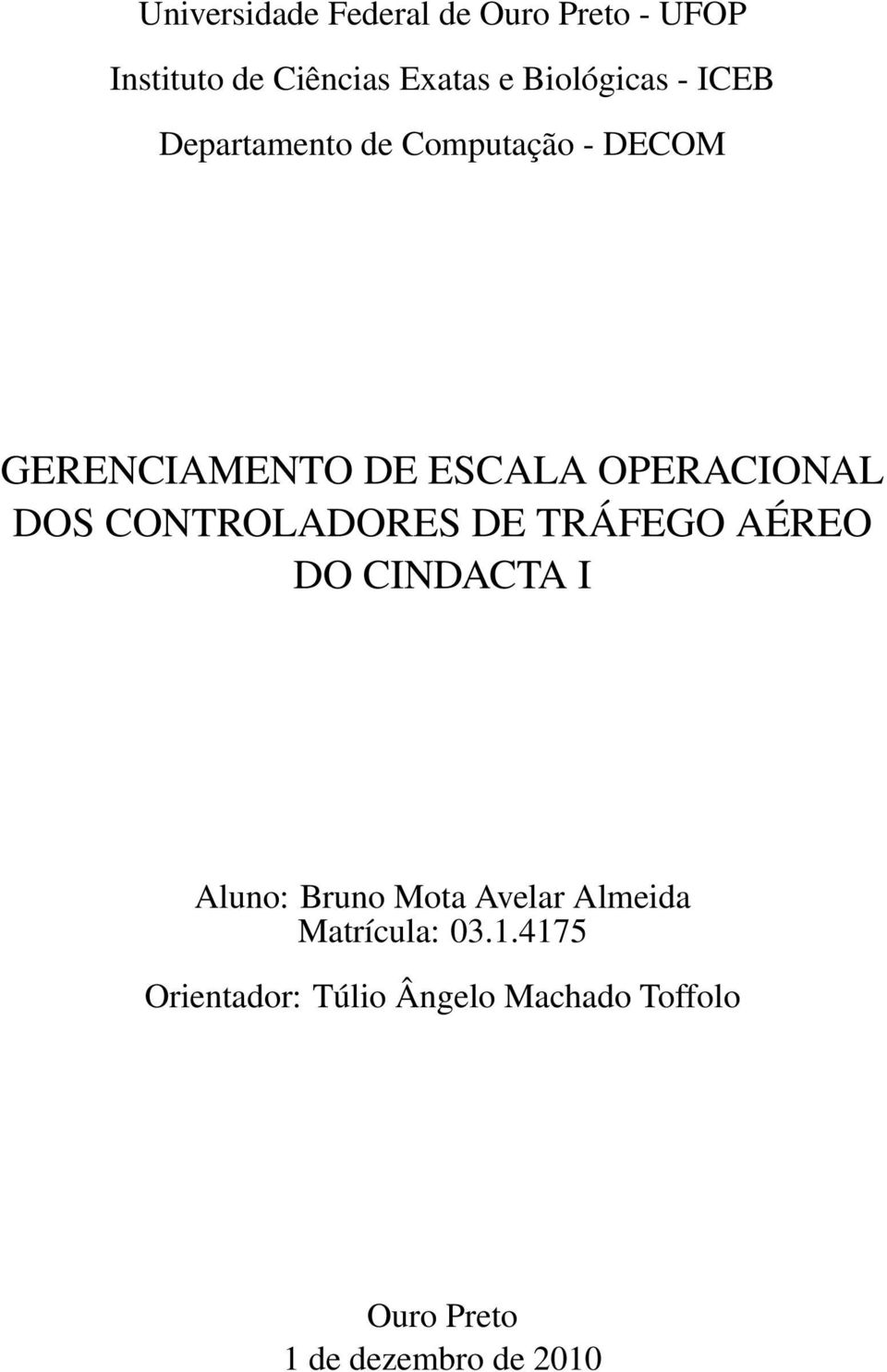 CONTROLADORES DE TRÁFEGO AÉREO DO CINDACTA I Aluno: Bruno Mota Avelar Almeida