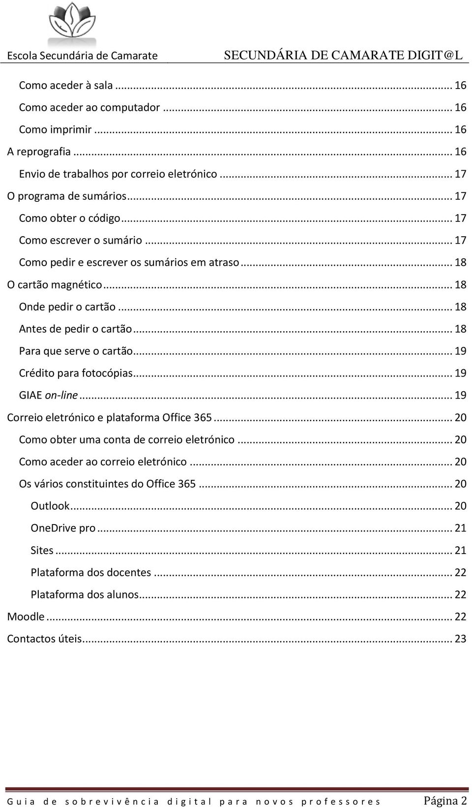 .. 19 Crédito para fotocópias... 19 GIAE on-line... 19 Correio eletrónico e plataforma Office 365... 20 Como obter uma conta de correio eletrónico... 20 Como aceder ao correio eletrónico.