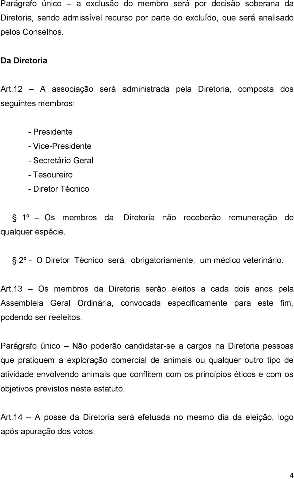 receberão remuneração de qualquer espécie. 2º - O Diretor Técnico será, obrigatoriamente, um médico veterinário. Art.