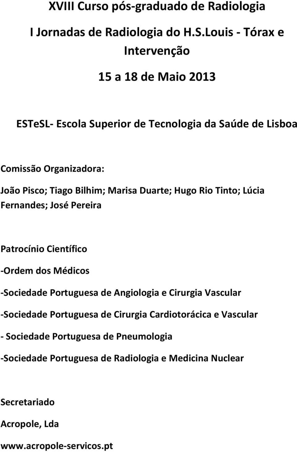 Bilhim; Marisa Duarte; Hugo Rio Tinto; Lúcia Fernandes; José Pereira Patrocínio Científico -Ordem dos Médicos -Sociedade Portuguesa de Angiologia